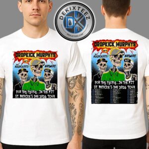 Dropkick Murphys For The People In The Pit St. Patrick’s Day Tour 2026 Dates List For February And March Two Sided Print Unisex T-Shirt
