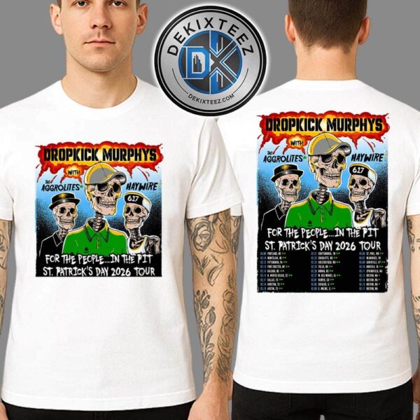 Dropkick Murphys For The People In The Pit St. Patrick’s Day Tour 2026 Dates List For February And March Two Sided Print Unisex T-Shirt