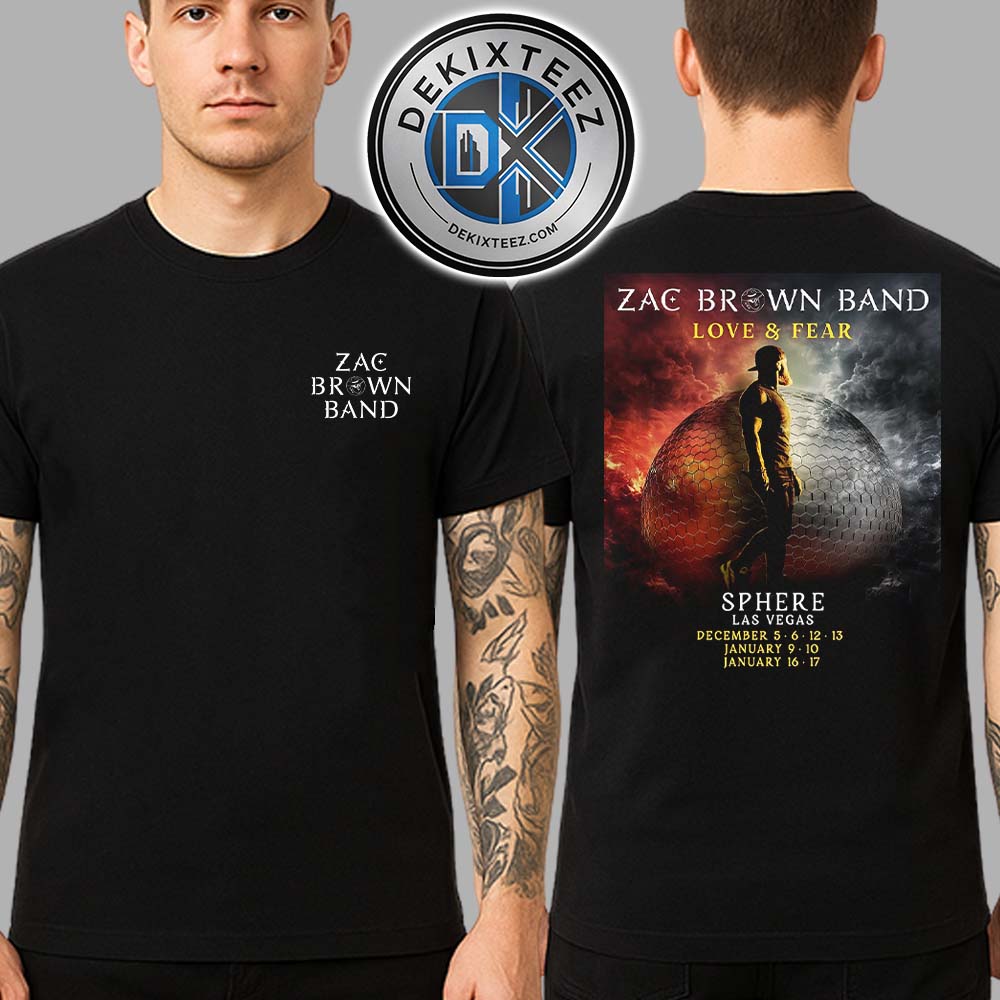 Zac Brown Band Love And Fear 2025 -2026 At Las Vegas Sphere Tour Dates List Two Sided Print Unisex T-Shirt Zac Brown Band Love And Fear 2025 -2026 At Las Vegas Sphere Tour Dates List Two Sided Print Unisex T-Shirt